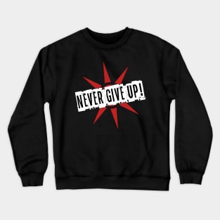 Never give up! Crewneck Sweatshirt